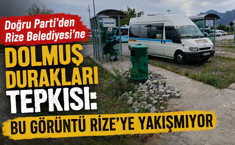 Doğru Parti'den Rize Belediyesi'ne Dolmuş Durakları Tepkisi: Bu Görüntü Rize'ye Yakışmıyor