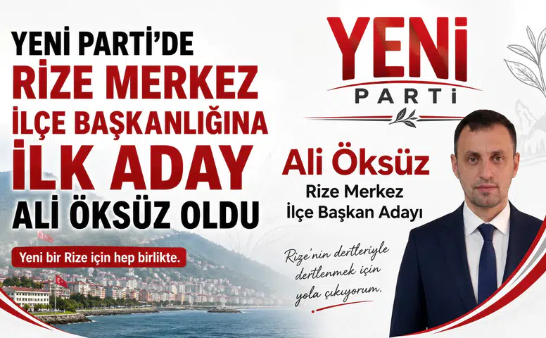 Yeni Parti’de Rize Merkez İlçe Başkanlığına İlk Aday Ali Öksüz Oldu