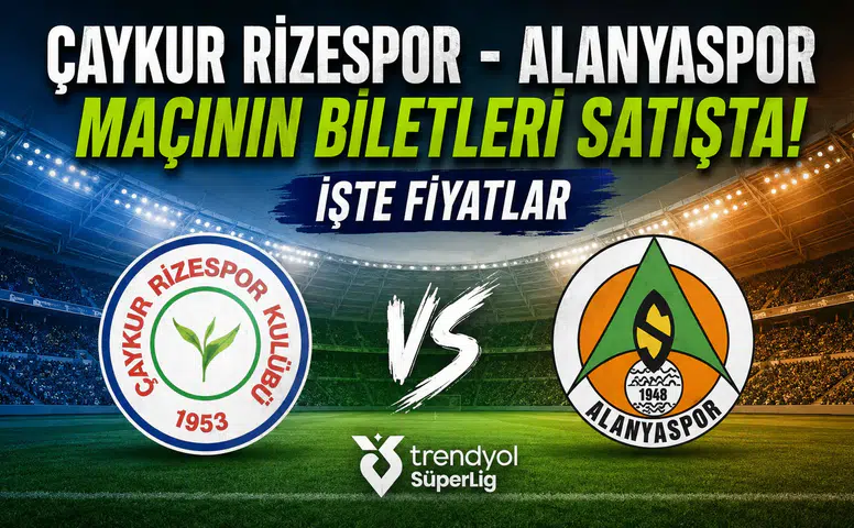 Çaykur Rizespor - Alanyaspor Maçının Biletleri Satışta! İşte Fiyatlar