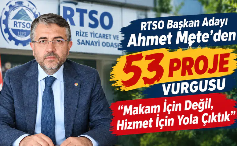 RTSO Başkan Adayı Ahmet Mete’den 53 Proje Vurgusu: Makam İçin Değil, Hizmet İçin Yola Çıktık