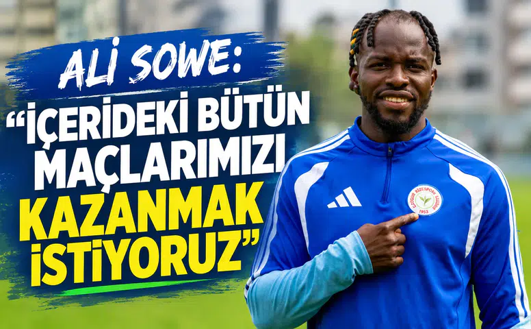 Ali Sowe: İçerideki bütün maçlarımızı kazanmak istiyoruz