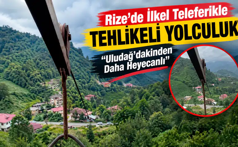 Rize’de İlkel Teleferikle Tehlikeli Yolculuk: Uludağ’dakinden Daha Heyecanlı