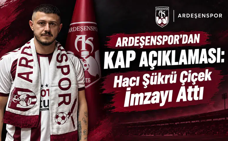 Ardeşenspor’dan KAP Açıklaması: Hacı Şükrü Çiçek İmzayı Attı
