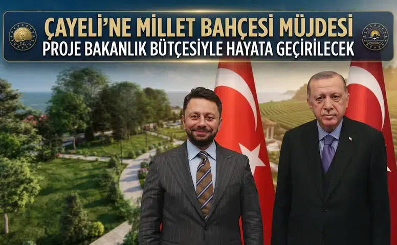 Çayeli’ne Millet Bahçesi Müjdesi: Proje Bakanlık Bütçesiyle Hayata Geçirilecek