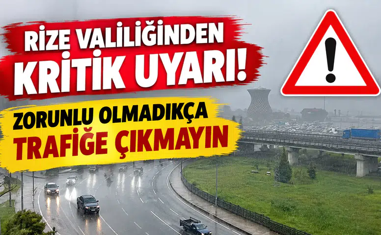 Rize Valiliğinden Kritik Uyarı: Zorunlu Olmadıkça Trafiğe Çıkmayın