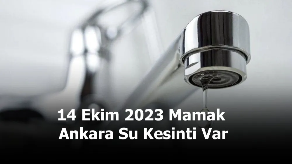 14 Ekim 2023 Mamak / Ankara Su Kesinti Var