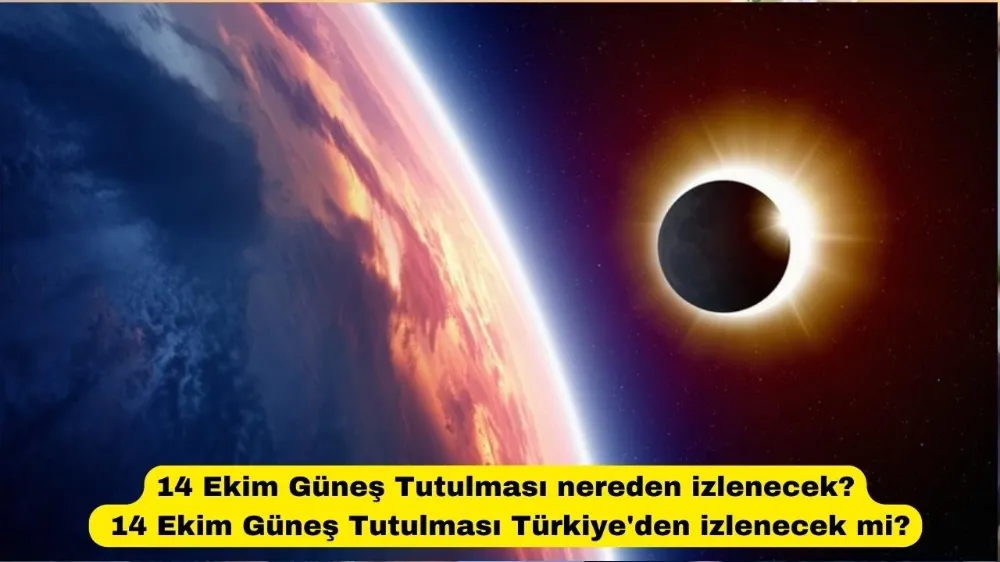 14 Ekim Güneş Tutulması nereden izlenecek? 14 Ekim Güneş Tutulması Türkiye