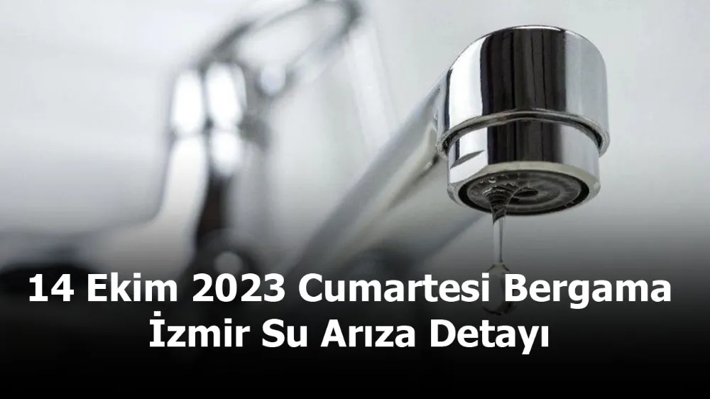 14 Ekim 2023 Cumartesi Bergama/İzmir Su Arıza Detayı