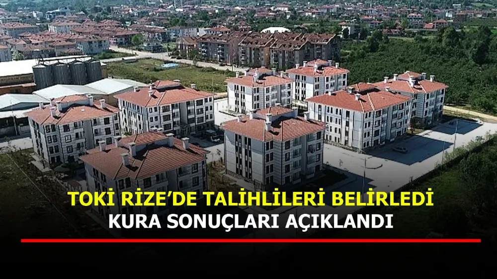 Rize Merkez TOKİ Konut Kura Sonuçları 2023