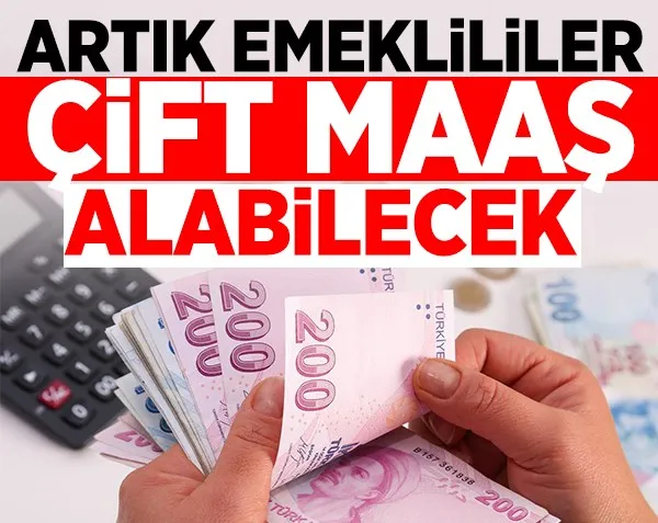 Emekliler artık çift maaş alabilecek!