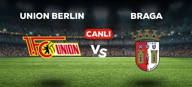 Union Berlin - Braga maçı canlı yayın izle! Nereden, nasıl izlenir?