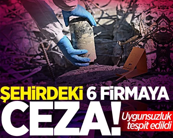 6 inşaat firmasına ceza! Uygunsuzluk...