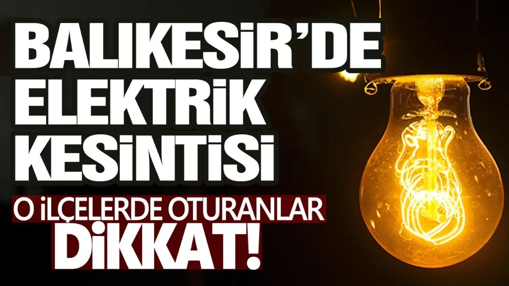 Balıkesir adeta kabusu yaşayacak! 9 ilçede büyük elektrik kesintisi; Şarjları fulleyin! 30,31 Ekim Balıkesir elektrik kesintisi listesi