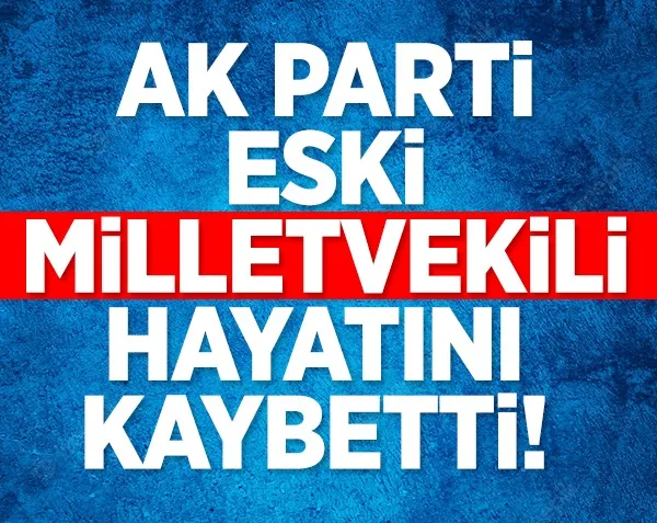 AK Parti Elazığ eski Milletvekili Tahir Öztürk hayatını kaybetti!