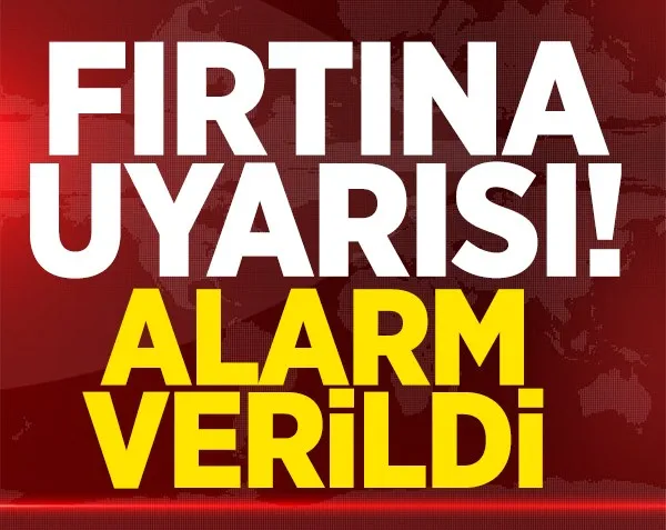 Fırtına uyarısı yapıldı! Alarm verildi...