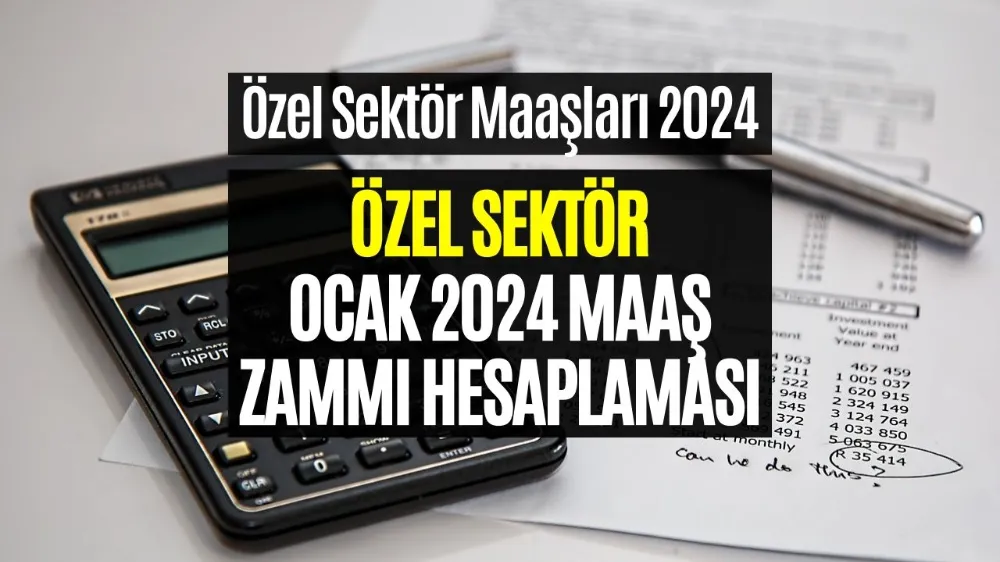 Özel Sektör Çalışanları Dikkat! 2024 Ocak Zam Hesaplaması