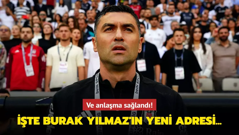 Anlaşma sağlandı! İşte Burak Yılmaz