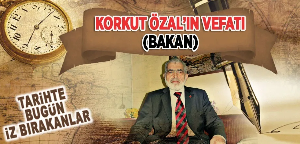 2 Kasım Bugün ne oldu? Eski Bakanlardan Korkut Özal