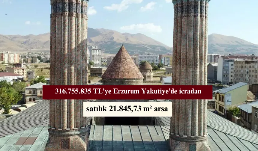 316.755.835 TL’ye Erzurum Yakutiye’de icradan satılık 21.845,73 m² arsa