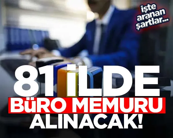 81 ilde büro memuru alınacak! İşte şartlar...