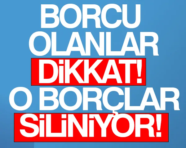 Borcu olanlar dikkat! O borçlara af geliyor...