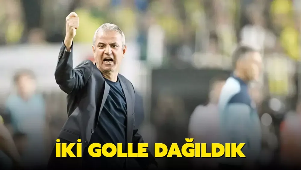 İsmail kartal:İki golle dağıldık