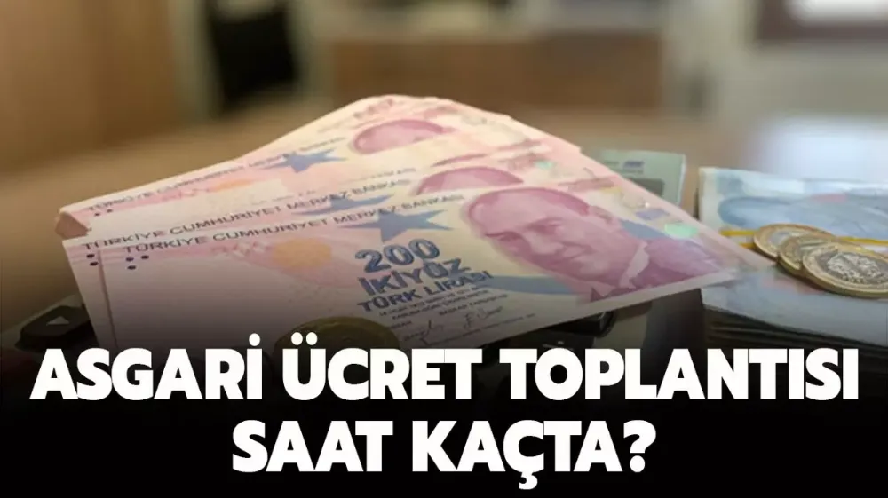 Asgari ücret toplantısı saat kaçta? 2024 asgari ücret ne zaman açıklanacak?