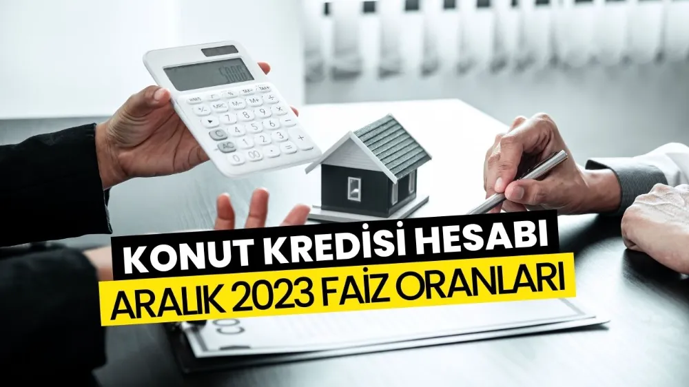 Konut Kredisi Aralık 2023 Oranları! 600.000 TL’nin Aylık Taksit Tutarı