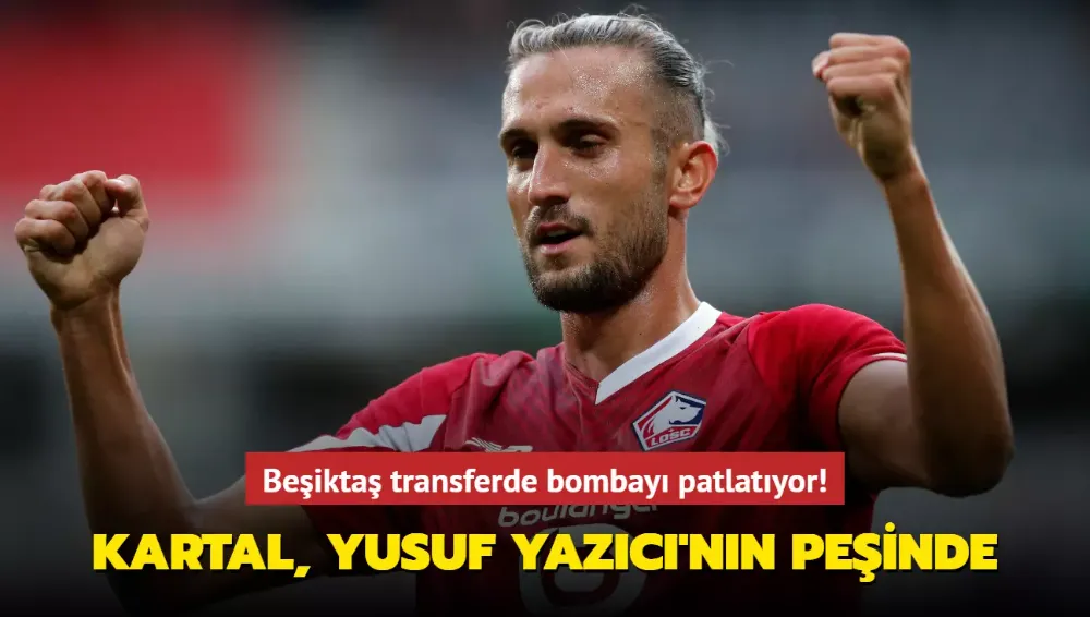 Beşiktaş transferde bombayı patlatıyor! Kartal, Yusuf Yazıcı