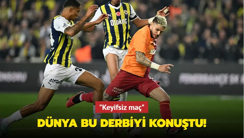 Dünya Fenerbahçe - Galatasaray derbisini konuştu! 