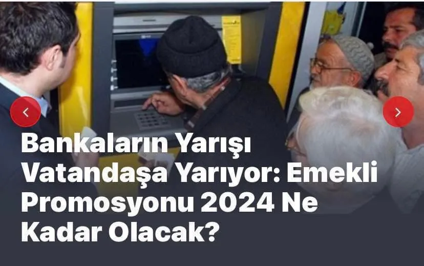 Bankaların Yarışı Vatandaşa Yarıyor: Emekli Promosyonu 2024 Ne Kadar Olacak?