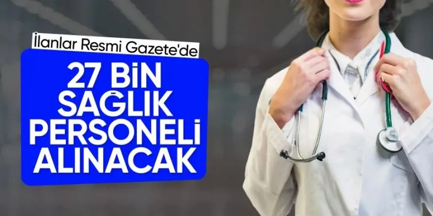 2024 yılında 27 bin sözleşmeli sağlık personeli alınacak