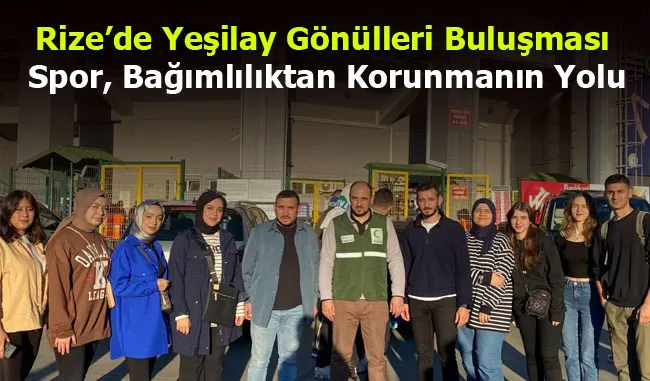 Rize’de Yeşilay Gönülleri Buluşması: Spor, Bağımlılıktan Korunmanın Yolu