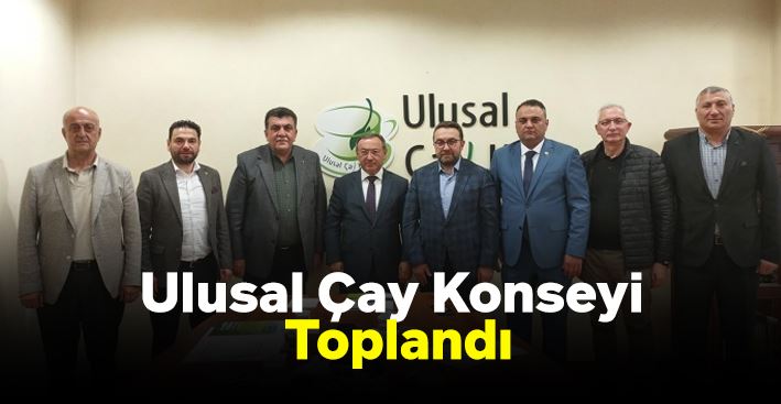 Ulusal Çay Konseyi toplandı