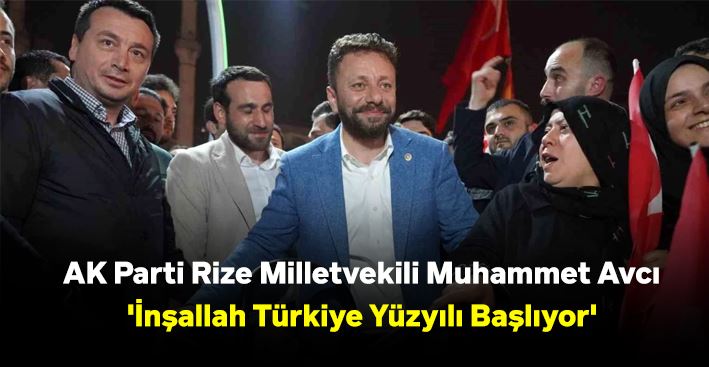 AK Parti Rize Milletvekili Muhammet Avcı: 