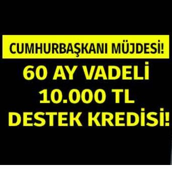 Cumhurbaşkanı kararı ile 60 ay vadeli 10.000 TL destek kredisi müjdesi! V