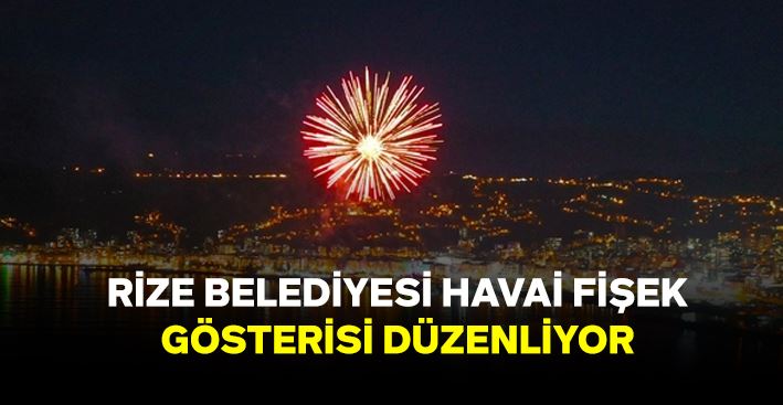 Rize Belediyesi Havai Fişek Gösterisi Düzenliyor