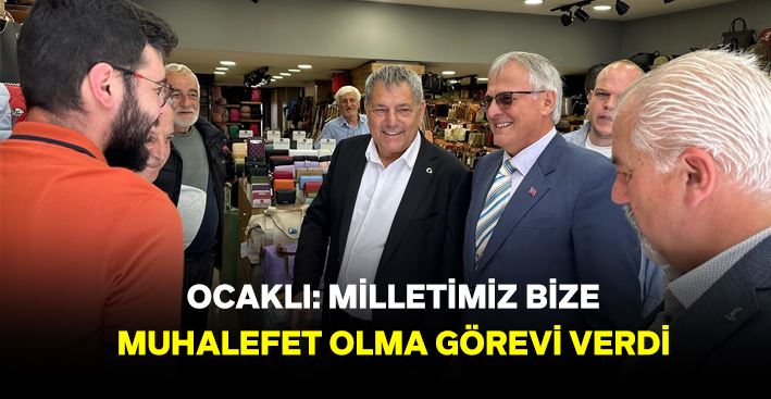 Ocaklı: Halkımız bizlere muhalefet olma görevi vermiştir