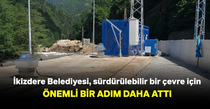 İkizdere Belediyesi, sürdürülebilir bir çevre için önemli bir adım daha attı