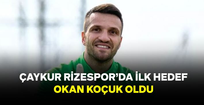 Rizespor’ da İlk Hedef Okan Koçuk