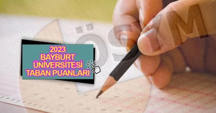  2023  BAYBURT ÜNİVERSİTESİ TABAN PUANLARI 2023 YKS TERCİH