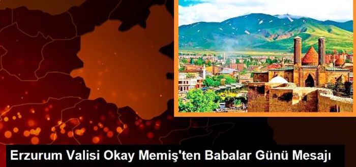 Erzurum Valisinden Babalar Günü Mesajı