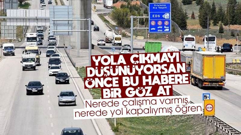 Yola çıkacak sürücüler dikkat! Bazı yollarda çalışma var 