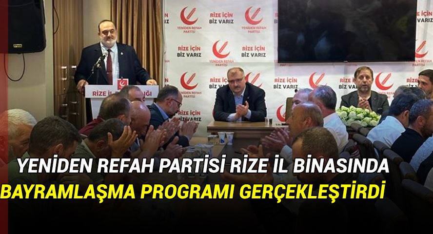 YENİDEN REFAH PARTİSİ RİZE İL BİNASINDA BAYRAMLAŞMA PROGRAMI GERÇEKLEŞTİRDİ 