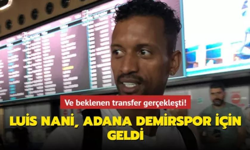  Luis Nani, Adana Demirspor için geldi