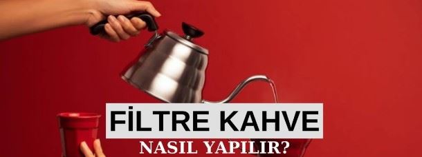  Filtre kahve ne ile yapılır? 