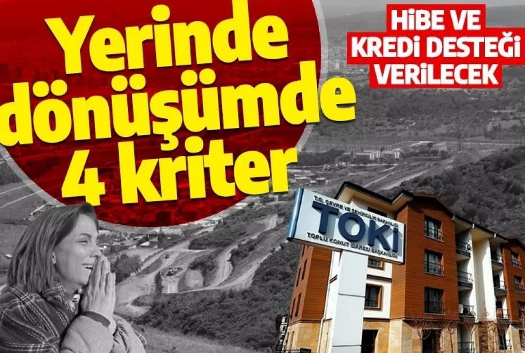 Yerinde kentsel dönüşümde 4 kriter: Hibe ve kredi desteği verilecek! 