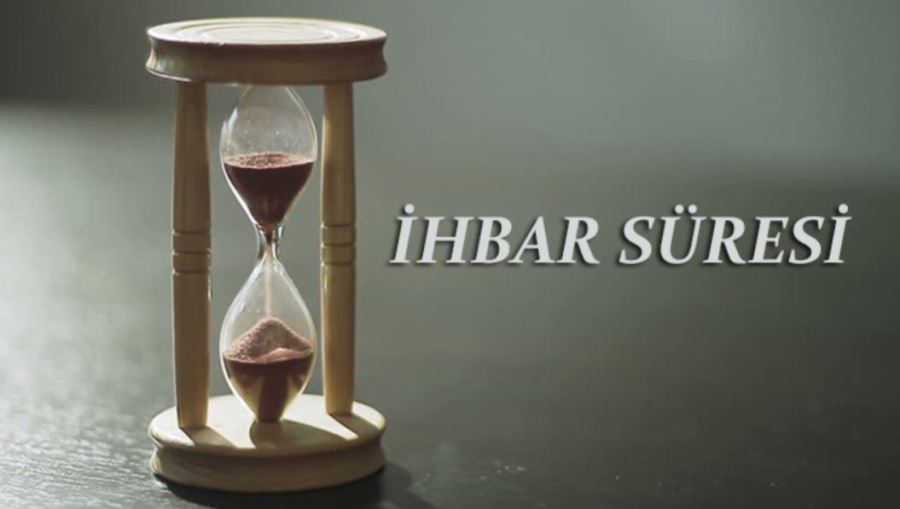 İhbar Süresi Nedir? İhbar Süresi Neleri Kapsar?