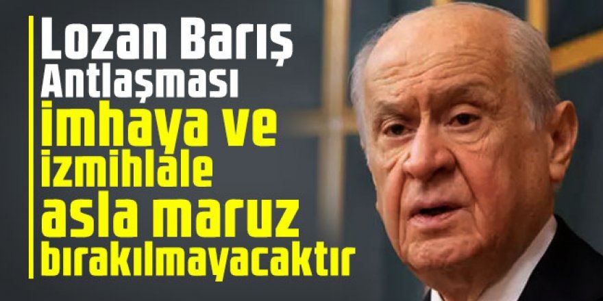 Lozan Barış Antlaşması imhaya ve izmihlale asla maruz bırakılmayacaktır 