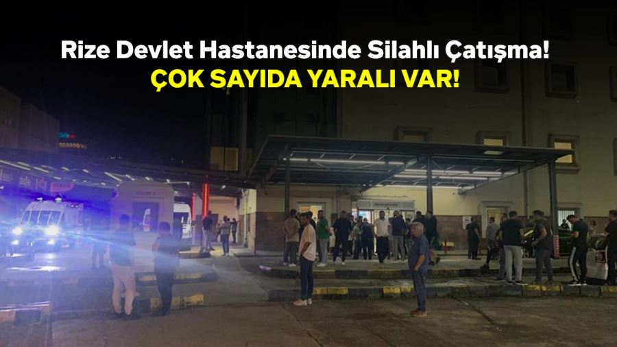 Rize Devlet Hastanesinde Silahlı Olay 5 Yaralı